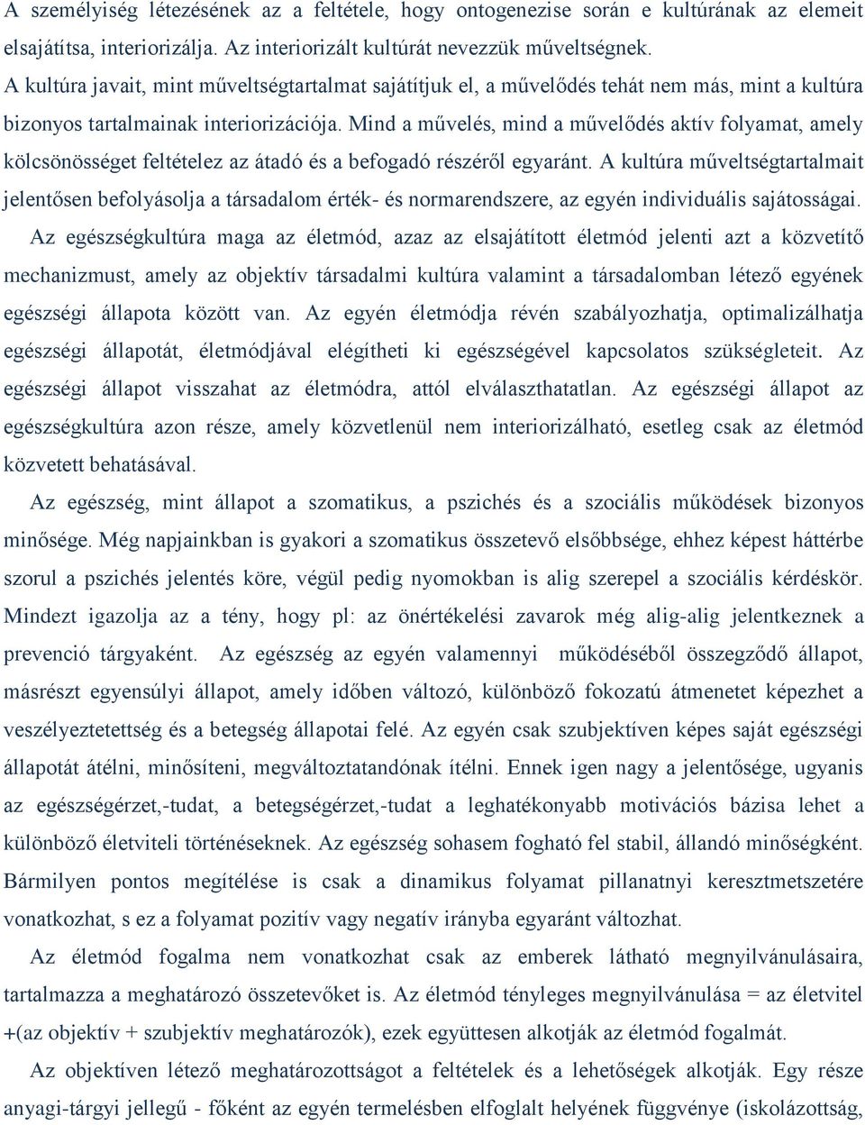 Mind a művelés, mind a művelődés aktív folyamat, amely kölcsönösséget feltételez az átadó és a befogadó részéről egyaránt.