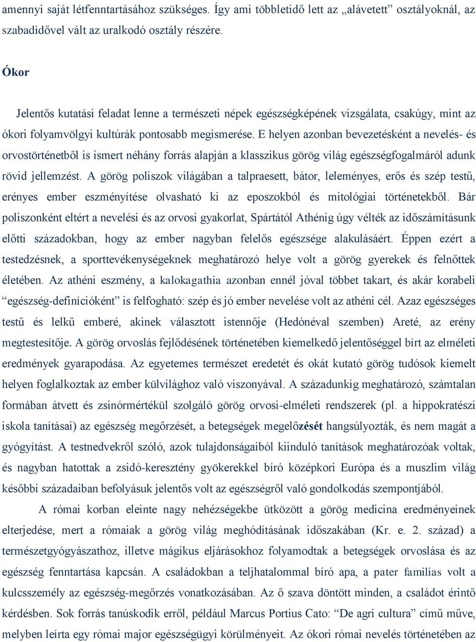 E helyen azonban bevezetésként a nevelés- és orvostörténetből is ismert néhány forrás alapján a klasszikus görög világ egészségfogalmáról adunk rövid jellemzést.