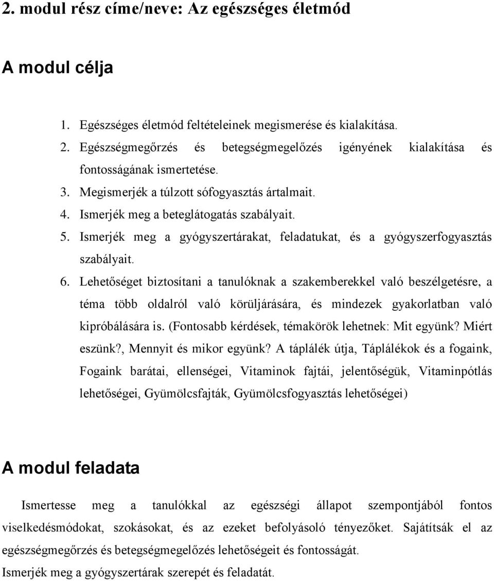 Ismerjék meg a gyógyszertárakat, feladatukat, és a gyógyszerfogyasztás szabályait. 6.