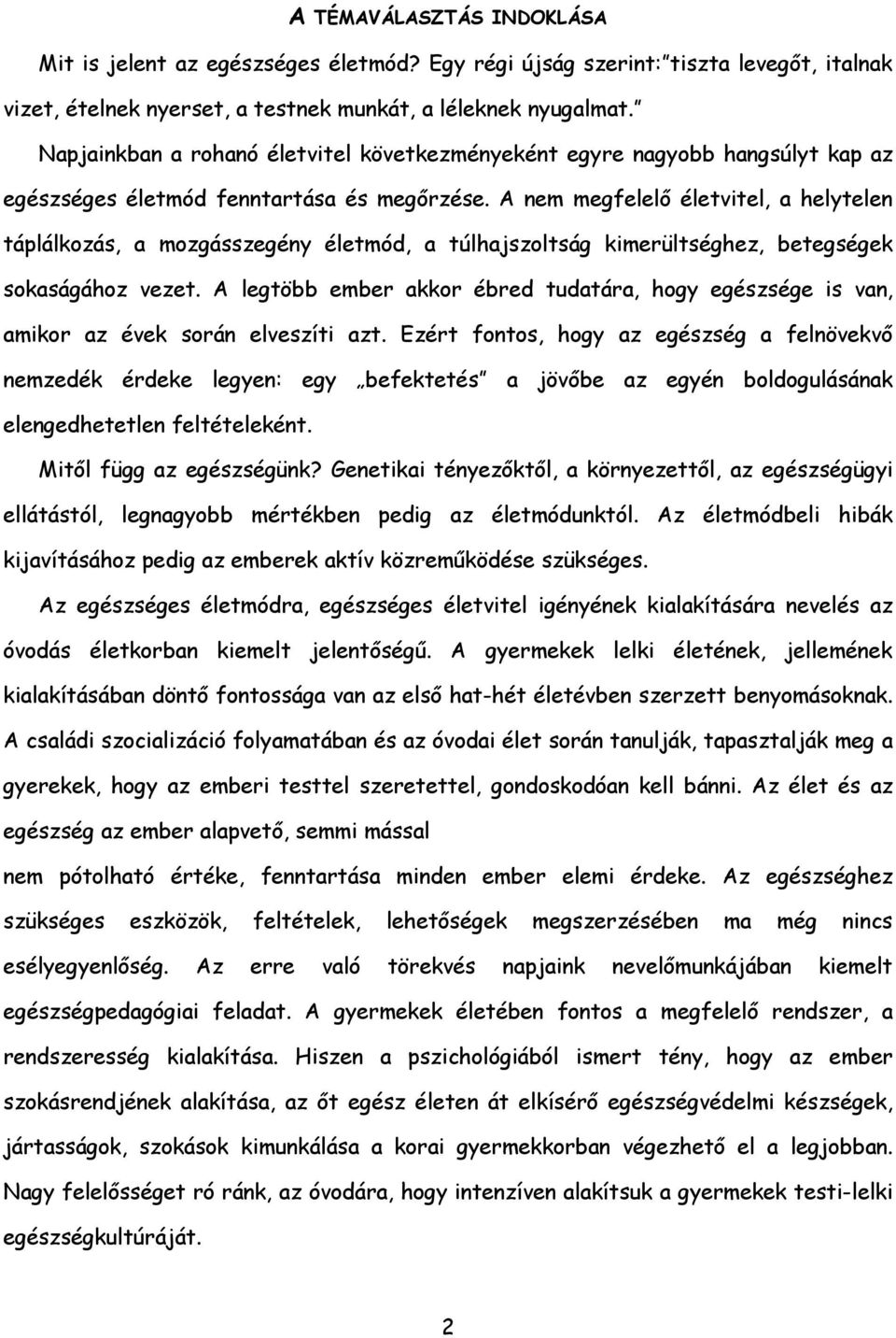 A nem megfelelő életvitel, a helytelen táplálkozás, a mozgásszegény életmód, a túlhajszoltság kimerültséghez, betegségek sokaságához vezet.