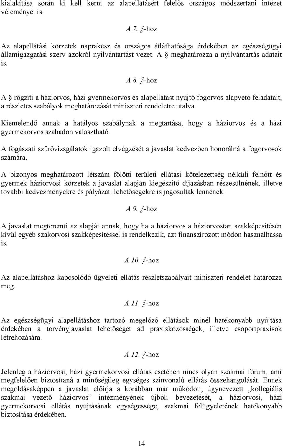 -hoz A rögzíti a háziorvos, házi gyermekorvos és alapellátást nyújtó fogorvos alapvető feladatait, a részletes szabályok meghatározását miniszteri rendeletre utalva.