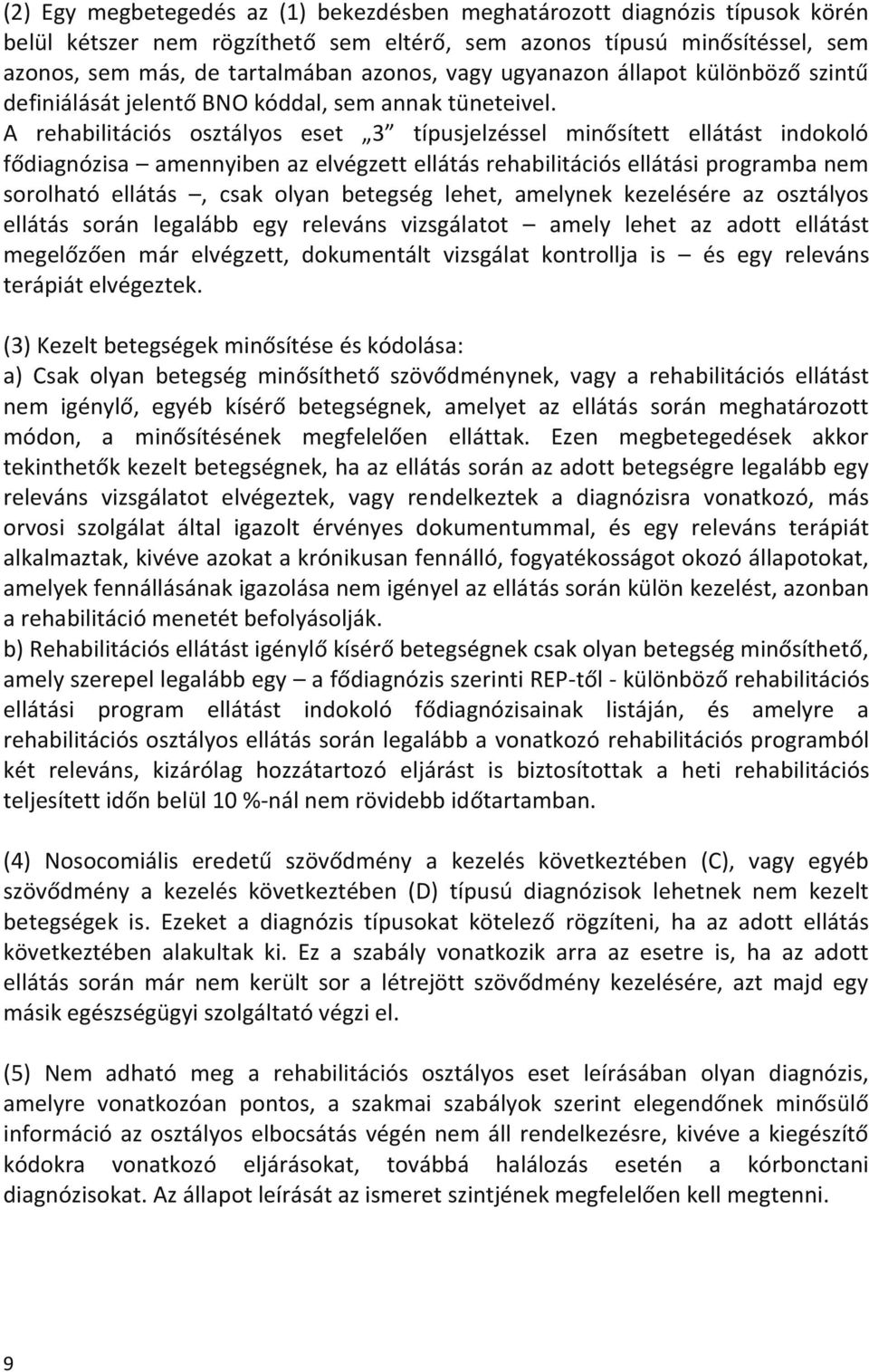 A rehabilitációs osztályos eset 3 típusjelzéssel minősített ellátást indokoló fődiagnózisa amennyiben az elvégzett ellátás rehabilitációs ellátási programba nem sorolható ellátás, csak olyan betegség