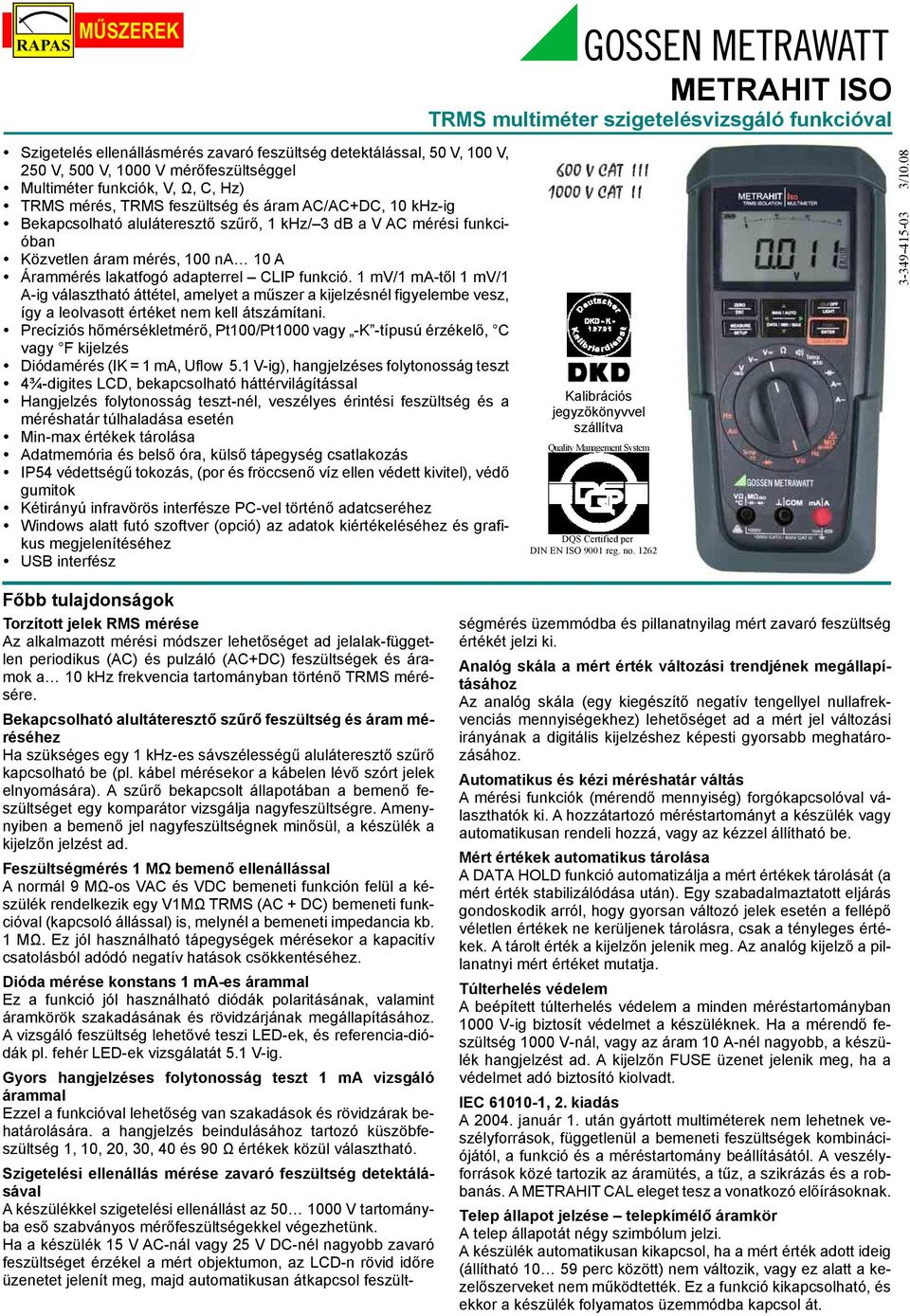 1 mv/1 ma tõl 1 mv/1 A ig választható áttétel, amelyet a mûszer a kijelzésnél figyelembe vesz, így a leolvasott értéket nem kell átszámítani.