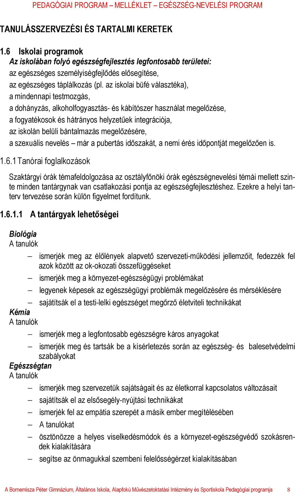 bántalmazás megelőzésére, a szexuális nevelés már a pubertás időszakát, a nemi érés időpontját megelőzően is. 1.6.