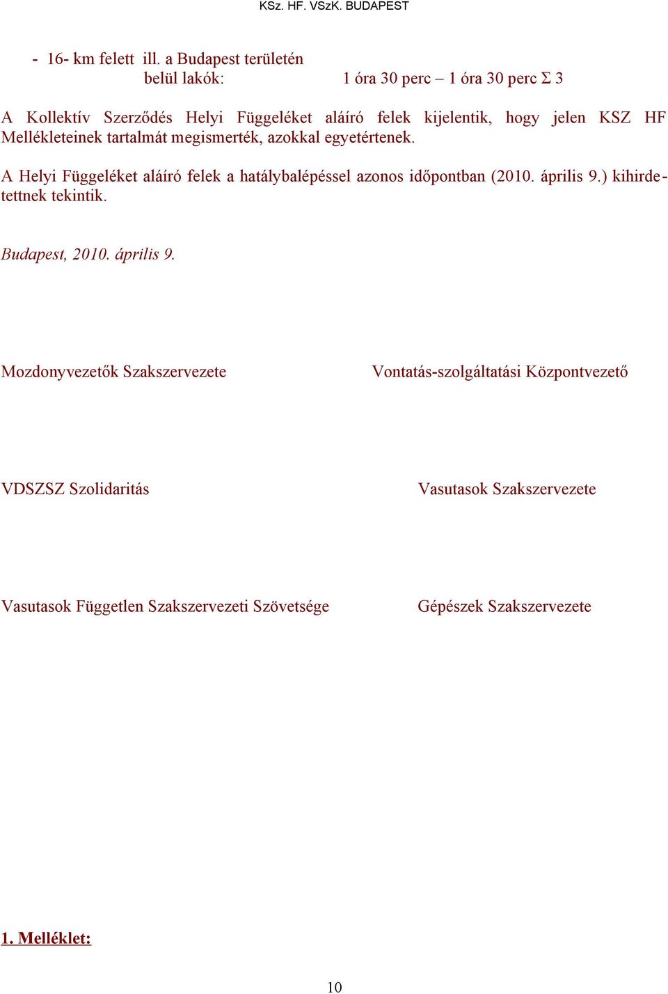 KSZ HF Mellékleteinek tartalmát megismerték, azokkal egyetértenek. A Helyi Függeléket aláíró felek a hatálybalépéssel azonos időpontban (2010.