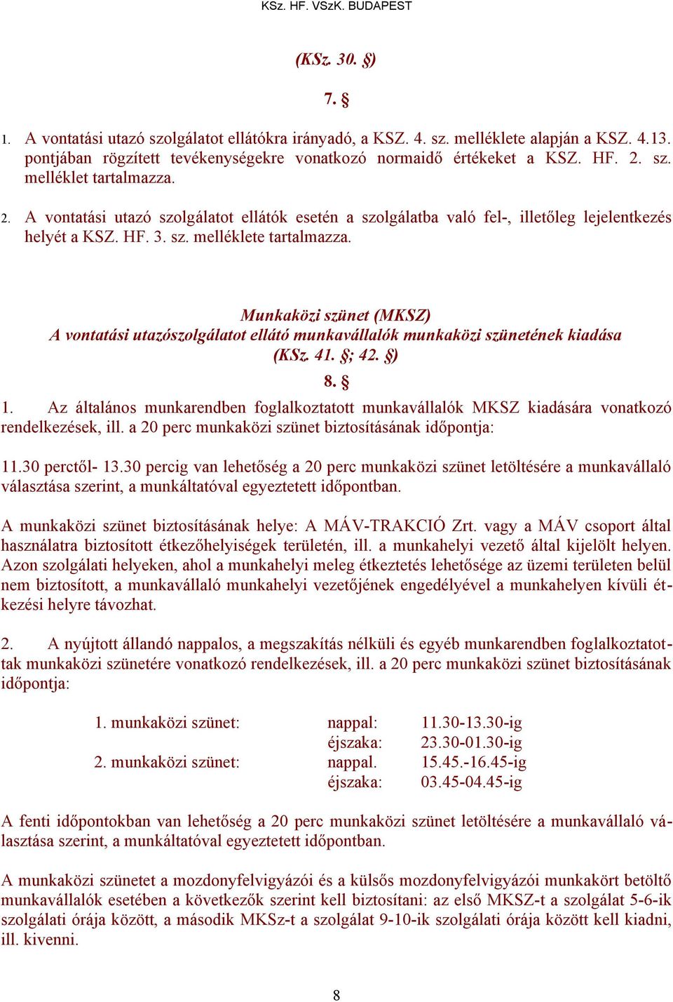 Munkaközi szünet (MKSZ) A vontatási utazószolgálatot ellátó munkavállalók munkaközi szünetének kiadása (KSz. 41. ; 42. ) 8. 1.