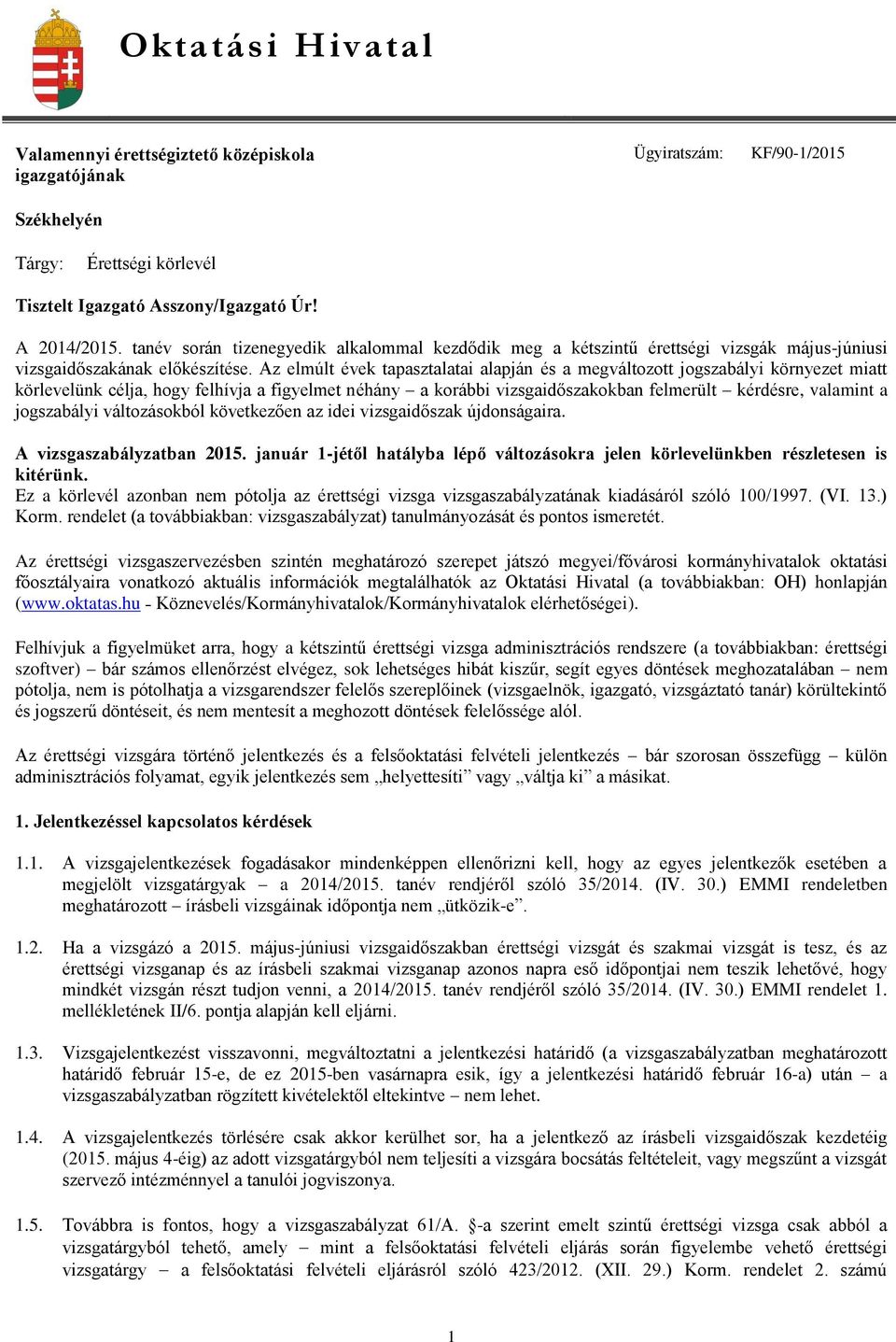 Az elmúlt évek tapasztalatai alapján és a megváltozott jogszabályi környezet miatt körlevelünk célja, hogy felhívja a figyelmet néhány a korábbi vizsgaidőszakokban felmerült kérdésre, valamint a