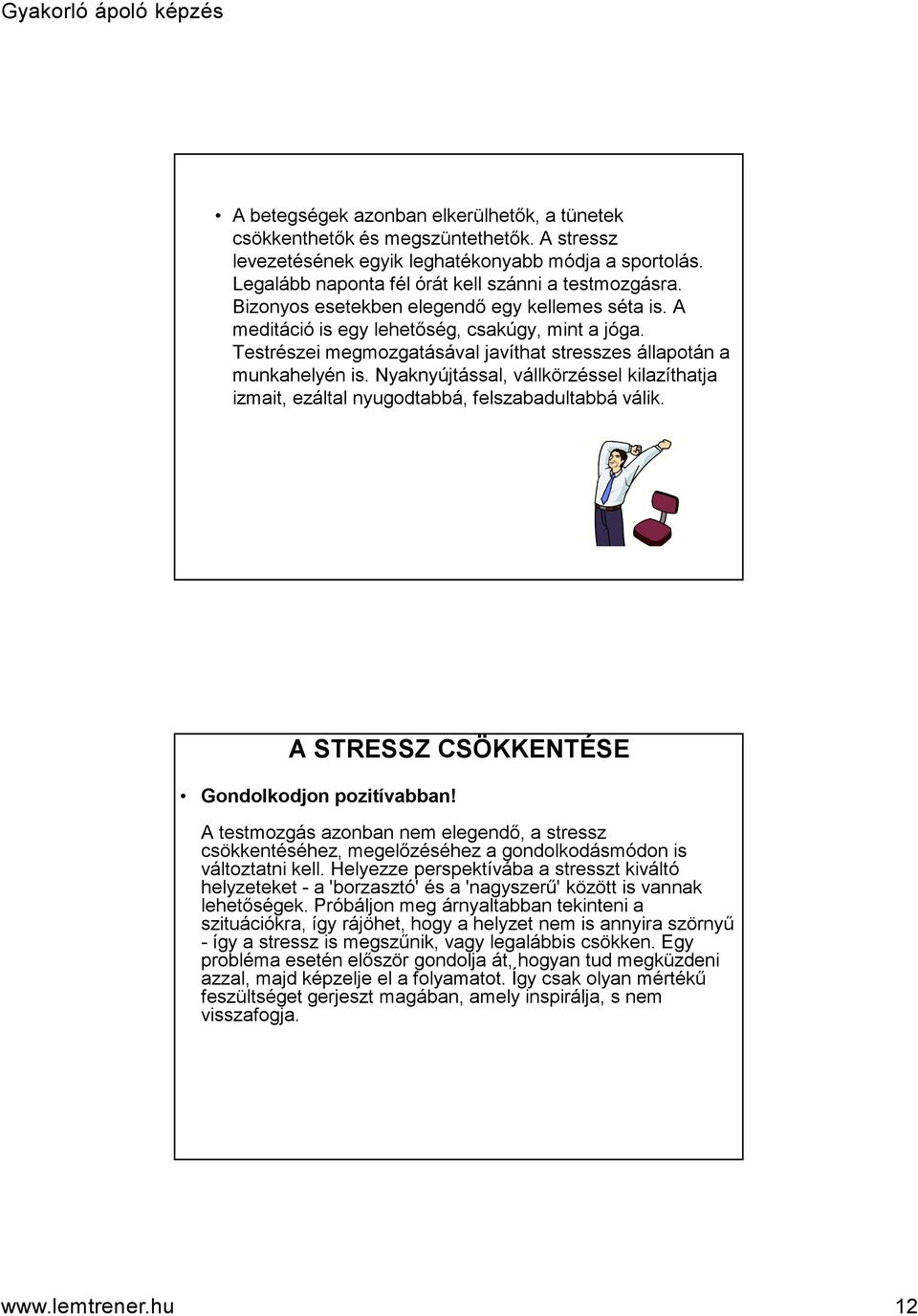 Nyaknyújtással, vállkörzéssel kilazíthatja izmait, ezáltal nyugodtabbá, felszabadultabbá válik. A STRESSZ CSÖKKENTÉSE Gondolkodjon pozitívabban!