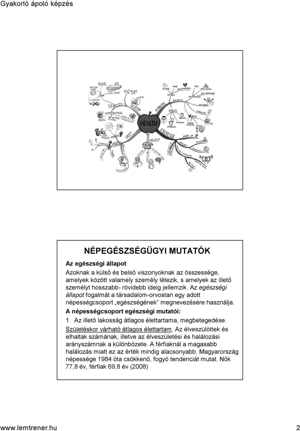 Az illető lakosság átlagos élettartama, megbetegedése. Születéskor várható átlagos élettartam.