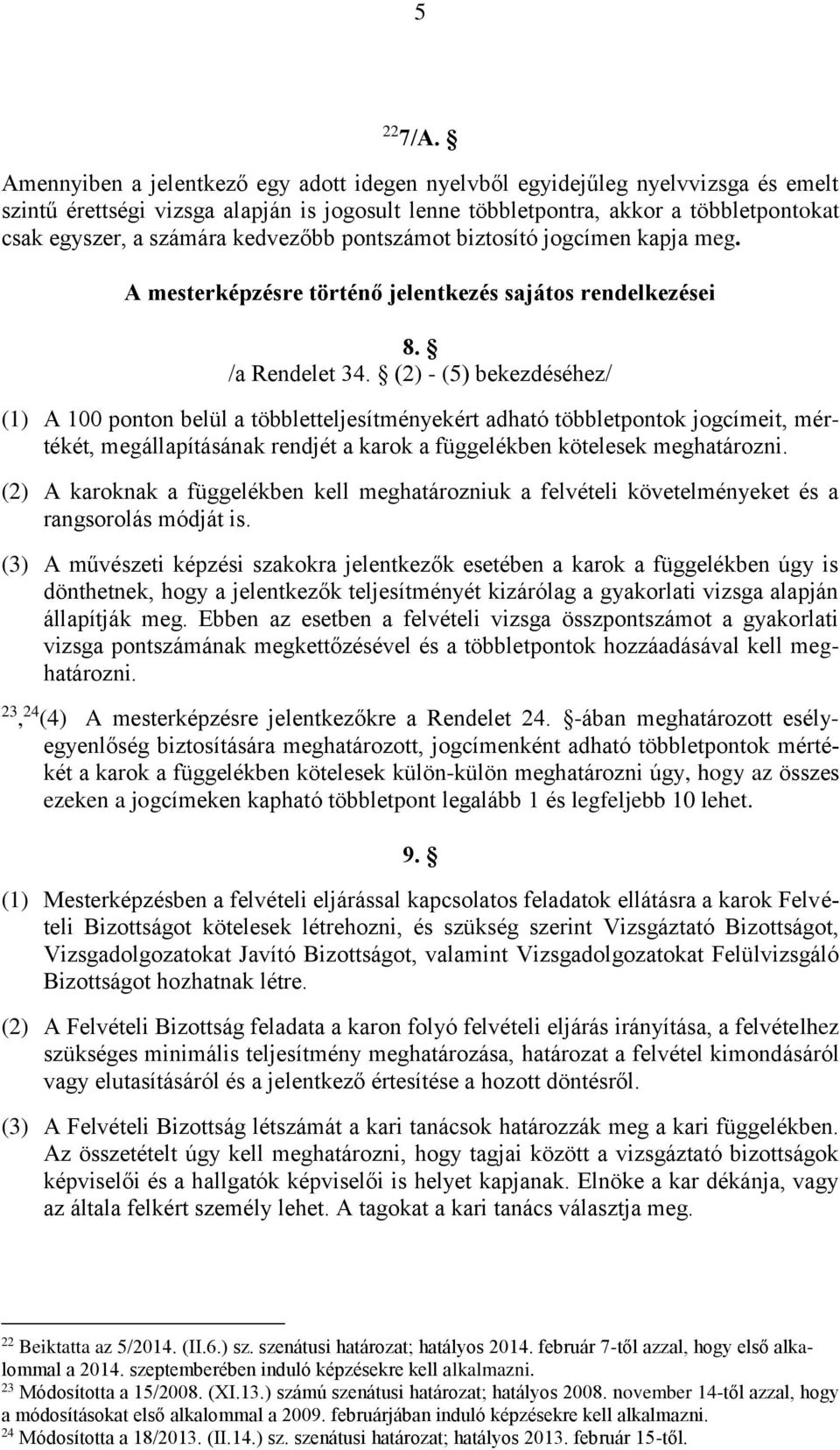 kedvezőbb pontszámot biztosító jogcímen kapja meg. A mesterképzésre történő jelentkezés sajátos rendelkezései 8. /a Rendelet 34.