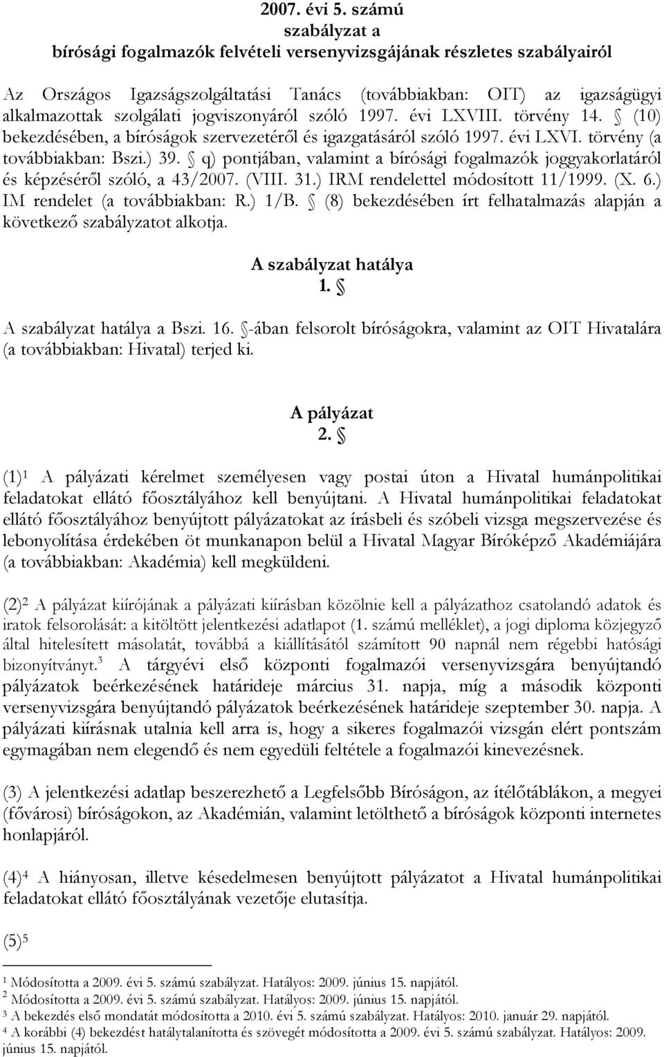 jogviszonyáról szóló 1997. évi LXVIII. törvény 14. (10) bekezdésében, a bíróságok szervezetéről és igazgatásáról szóló 1997. évi LXVI. törvény (a továbbiakban: Bszi.) 39.