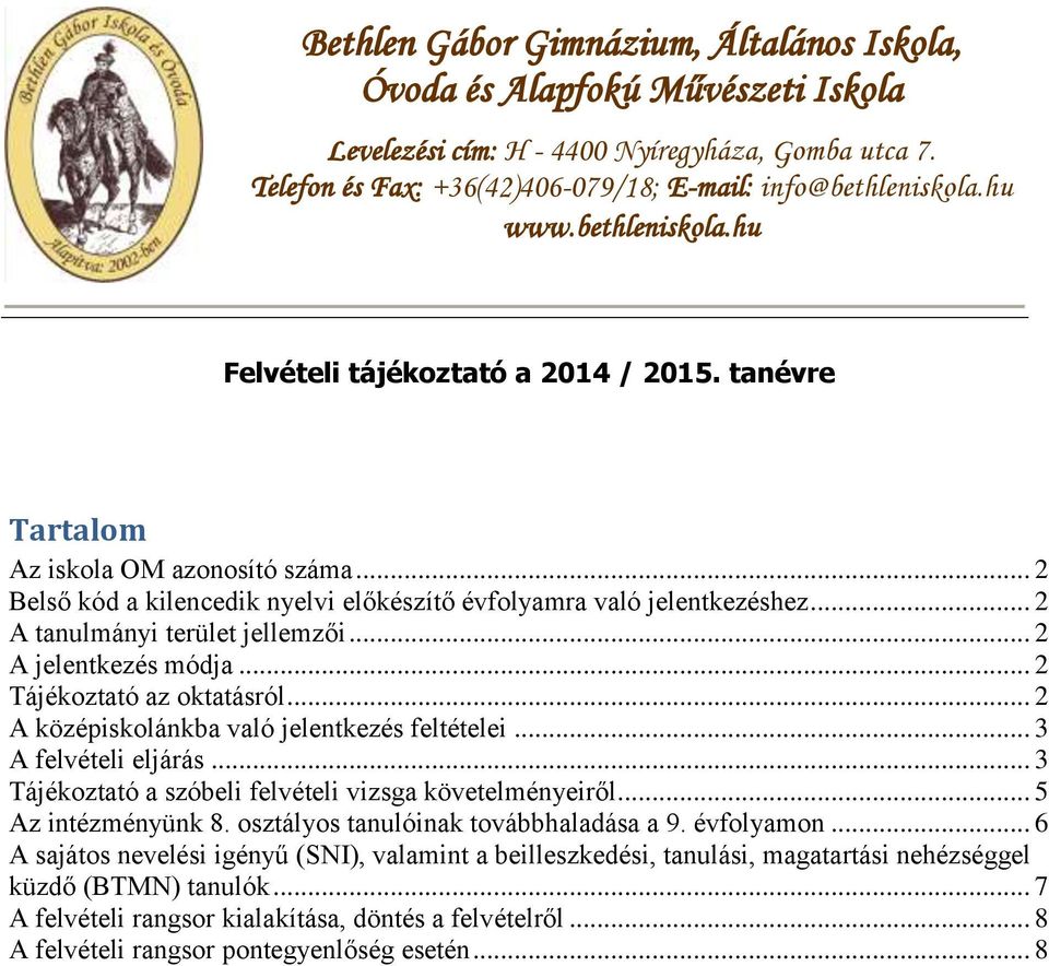 .. 2 A tanulmányi terület jellemzői... 2 A jelentkezés módja... 2 Tájékoztató az oktatásról... 2 A középiskolánkba való jelentkezés feltételei... 3 A felvételi eljárás.