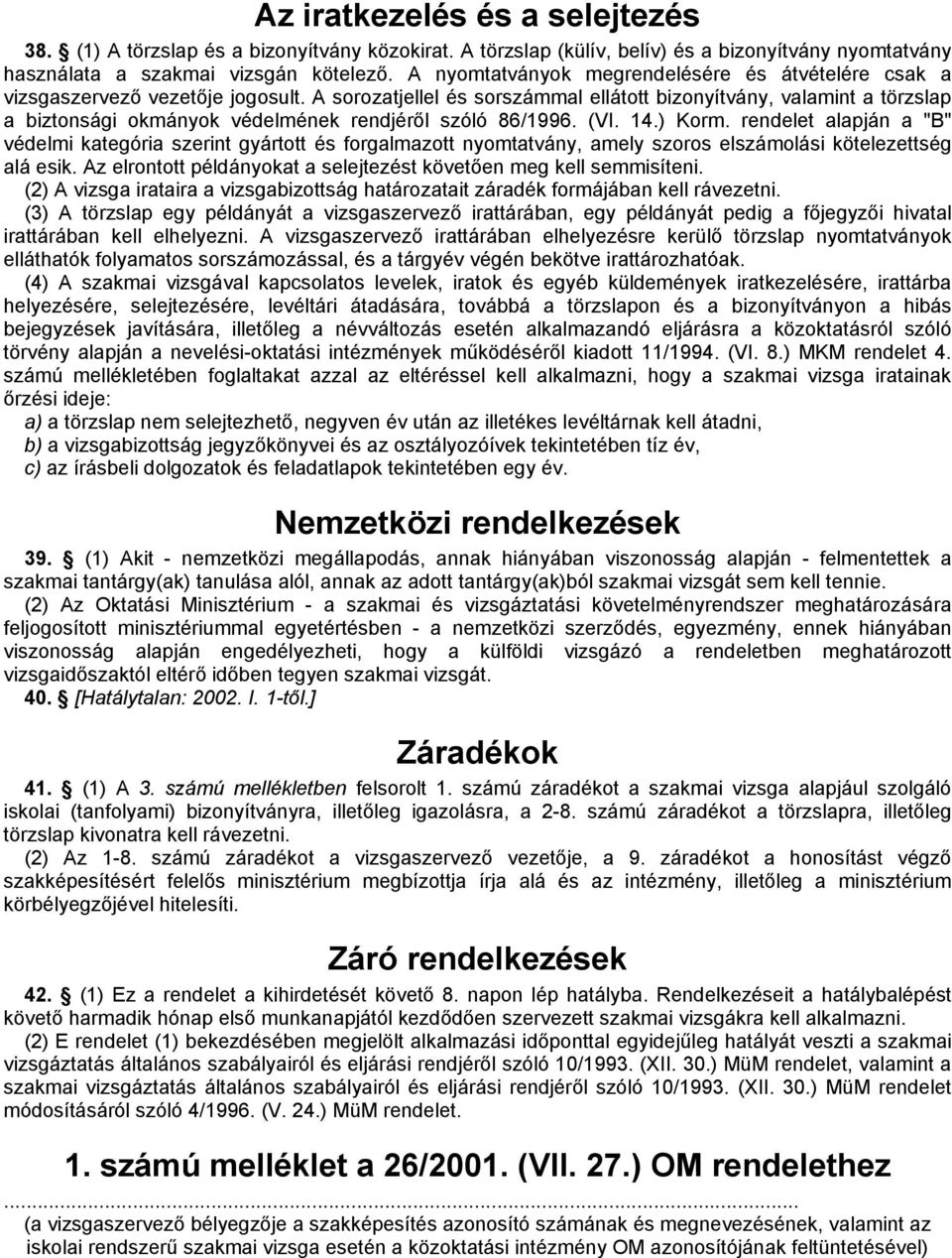 A sorozatjellel és sorszámmal ellátott bizonyítvány, valamint a törzslap a biztonsági okmányok védelmének rendjéről szóló 86/1996. (VI. 14.) Korm.