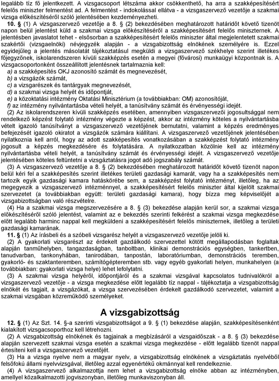 (2) bekezdésében meghatározott határidőt követő tizenöt napon belül jelentést küld a szakmai vizsga előkészítéséről a szakképesítésért felelős miniszternek.