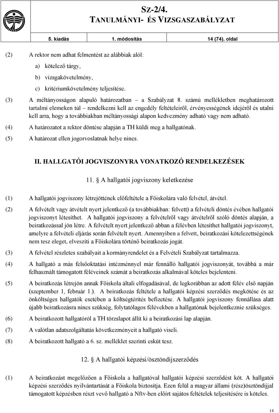 számú mellékletben meghatározott tartalmi elemeken túl rendelkezni kell az engedély feltételeiről, érvényességének idejéről és utalni kell arra, hogy a továbbiakban méltányossági alapon kedvezmény