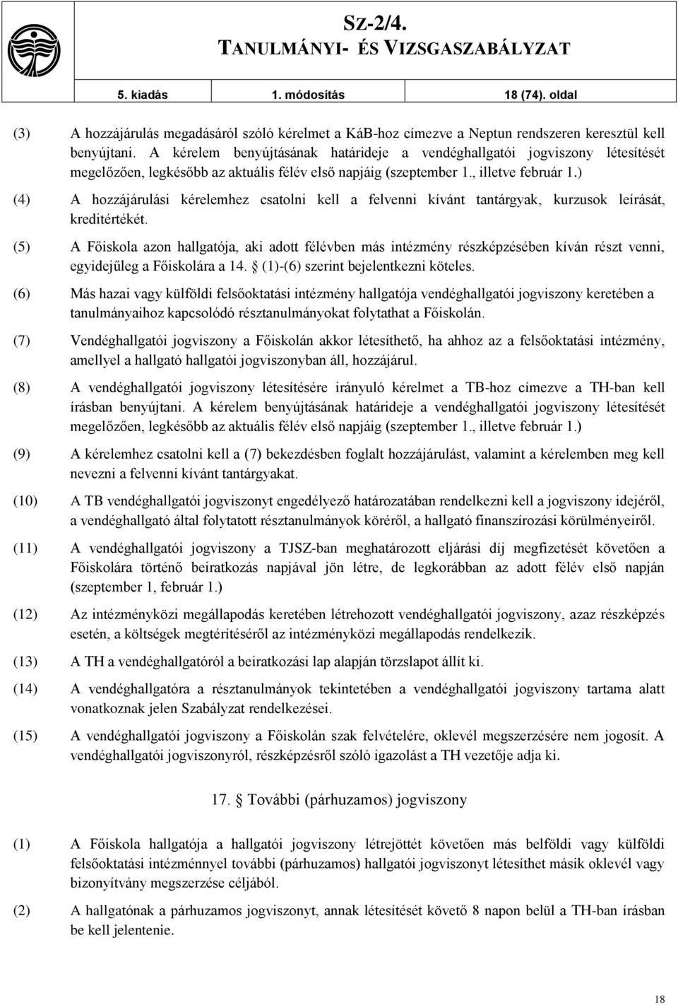 ) (4) A hozzájárulási kérelemhez csatolni kell a felvenni kívánt tantárgyak, kurzusok leírását, kreditértékét.