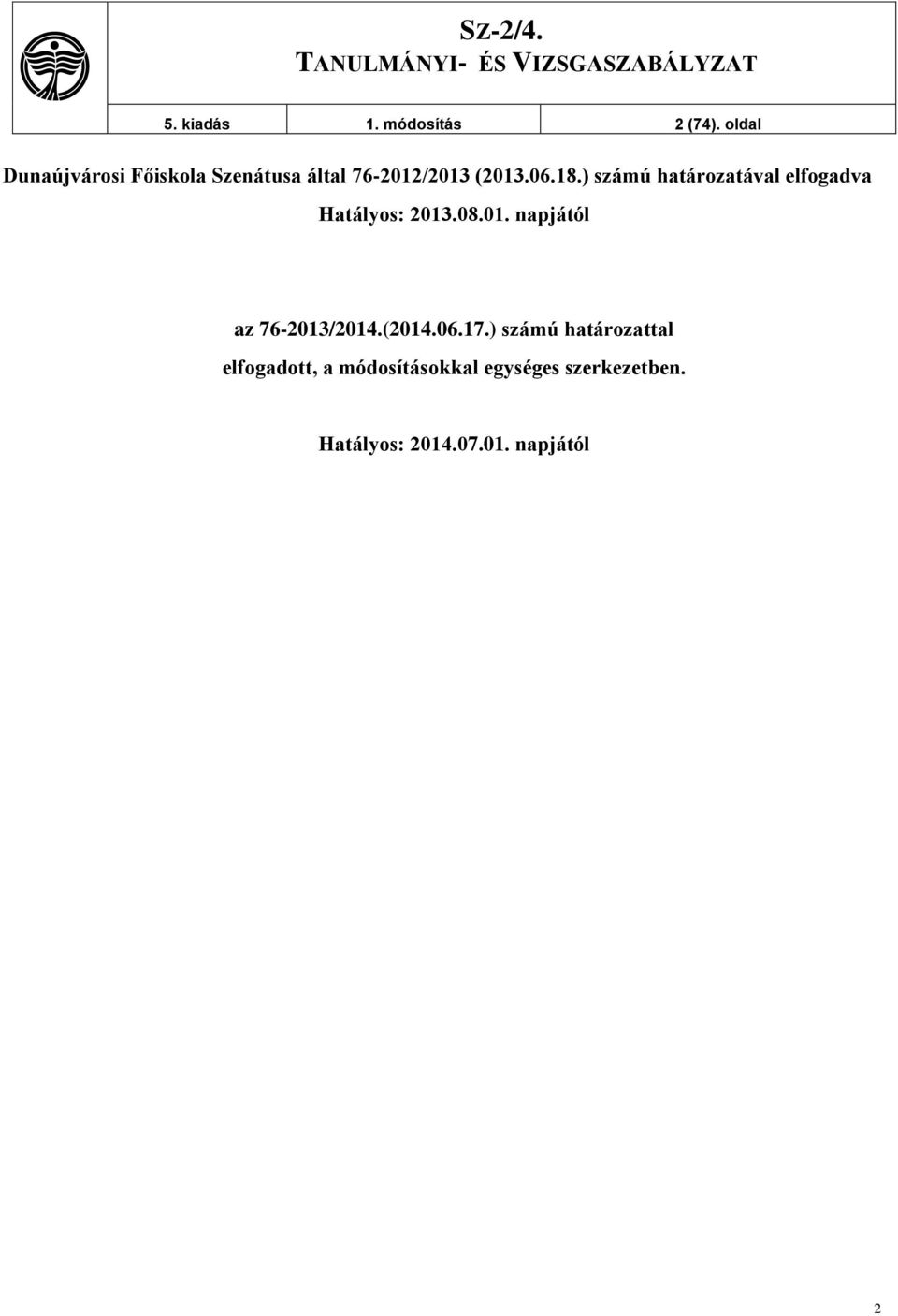 ) számú határozatával elfogadva Hatályos: 2013.08.01. napjától az 76-2013/2014.