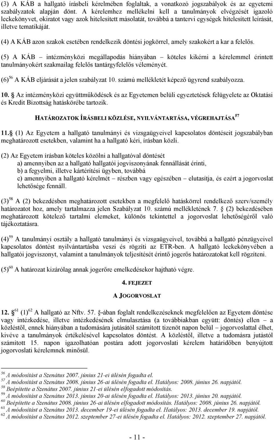 (4) A KÁB azon szakok esetében rendelkezik döntési jogkörrel, amely szakokért a kar a felelős.