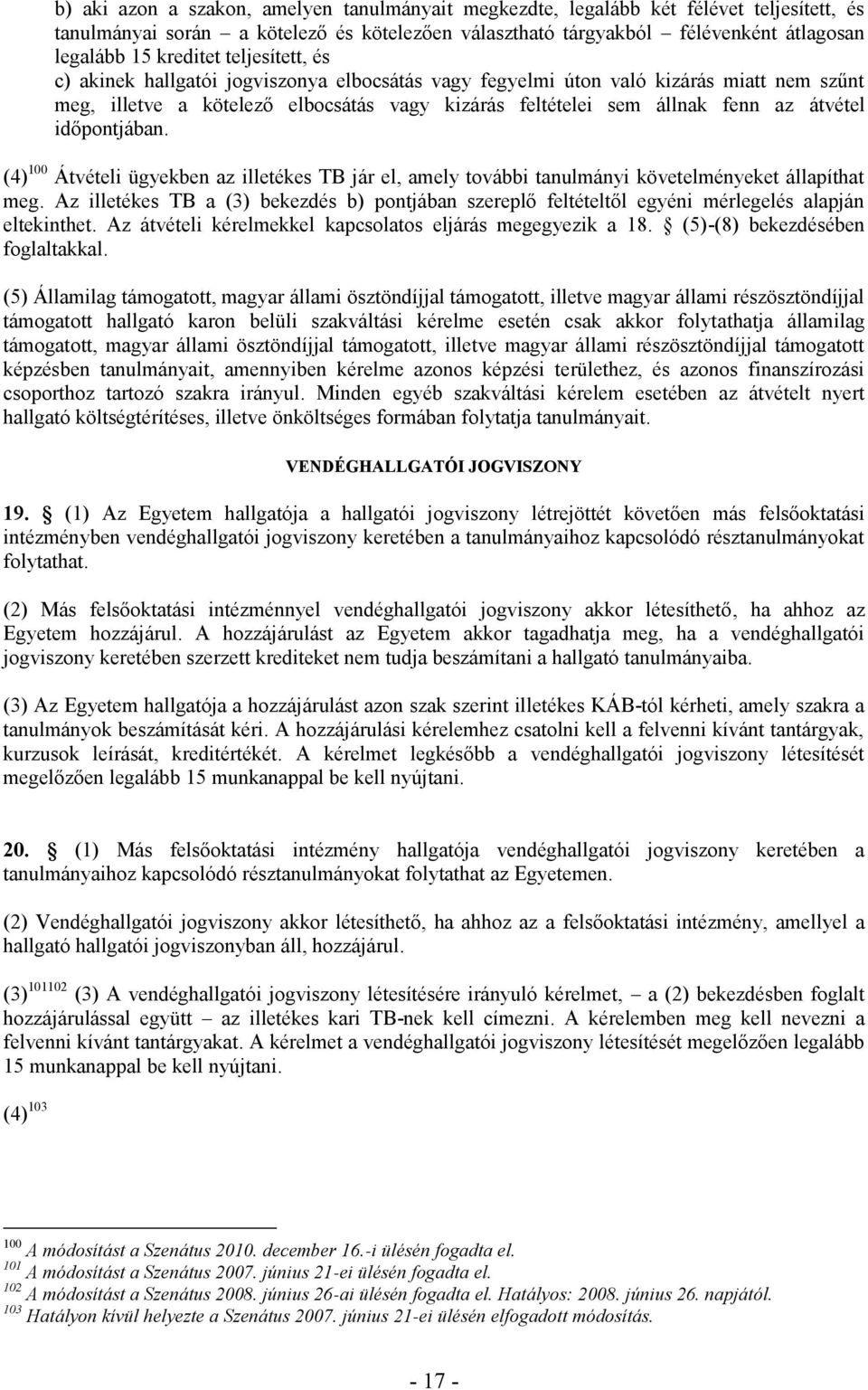 időpontjában. (4) 100 Átvételi ügyekben az illetékes TB jár el, amely további tanulmányi követelményeket állapíthat meg.