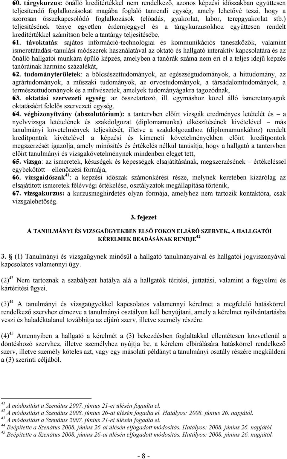 ) teljesítésének ténye egyetlen érdemjeggyel és a tárgykurzusokhoz együttesen rendelt kreditértékkel számítson bele a tantárgy teljesítésébe, 61.