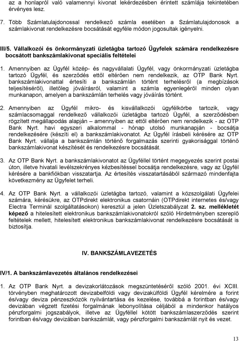 Vállalkozói és önkormányzati üzletágba tartozó Ügyfelek számára rendelkezésre bocsátott bankszámlakivonat speciális feltételei 1.