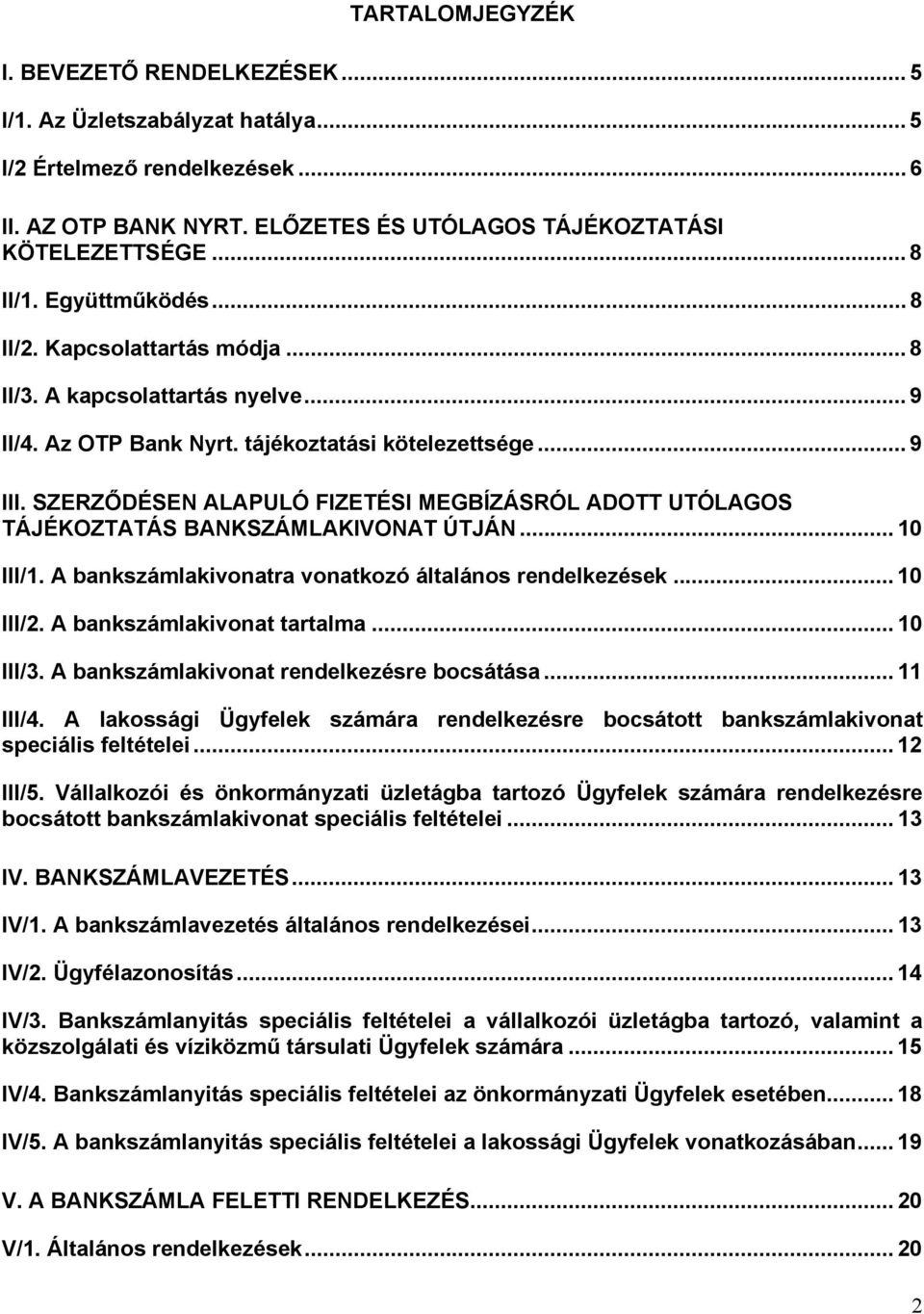 SZERZŐDÉSEN ALAPULÓ FIZETÉSI MEGBÍZÁSRÓL ADOTT UTÓLAGOS TÁJÉKOZTATÁS BANKSZÁMLAKIVONAT ÚTJÁN... 10 III/1. A bankszámlakivonatra vonatkozó általános rendelkezések... 10 III/2.