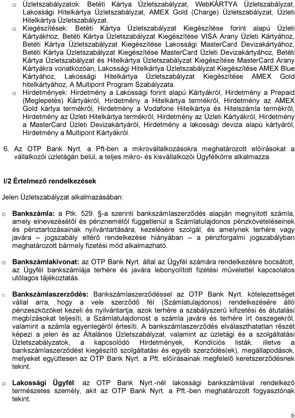 Kiegészítése Lakossági MasterCard Devizakártyához, Betéti Kártya Üzletszabályzat Kiegészítése MasterCard Üzleti Devizakártyához, Betéti Kártya Üzletszabályzat és Hitelkártya Üzletszabályzat