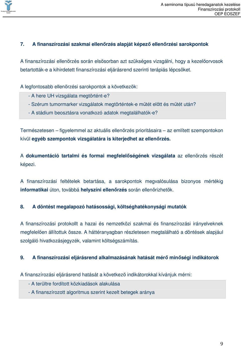 - Szérum tumormarker vizsgálatok megtörténtek-e mőtét elıtt és mőtét után? - A stádium beosztásra vonatkozó adatok megtalálhatók-e?