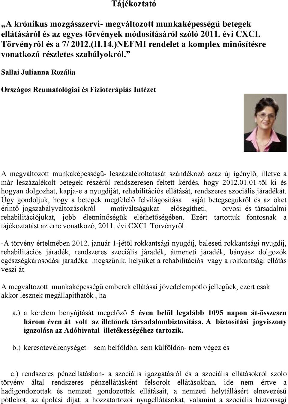 Sallai Julianna Rozália Országos Reumatológiai és Fizioterápiás Intézet A megváltozott munkaképességű- leszázalékoltatását szándékozó azaz új igénylő, illetve a már leszázalékolt betegek részéről