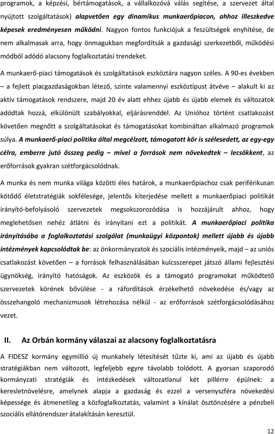 A munkaerő-piaci támogatások és szolgáltatások eszköztára nagyon széles.