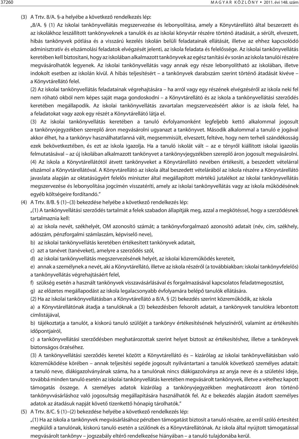 átadását, a sérült, elveszett, hibás tankönyvek pótlása és a visszárú kezelés iskolán belüli feladatainak ellátását, illetve az ehhez kapcsolódó adminisztratív és elszámolási feladatok elvégzését