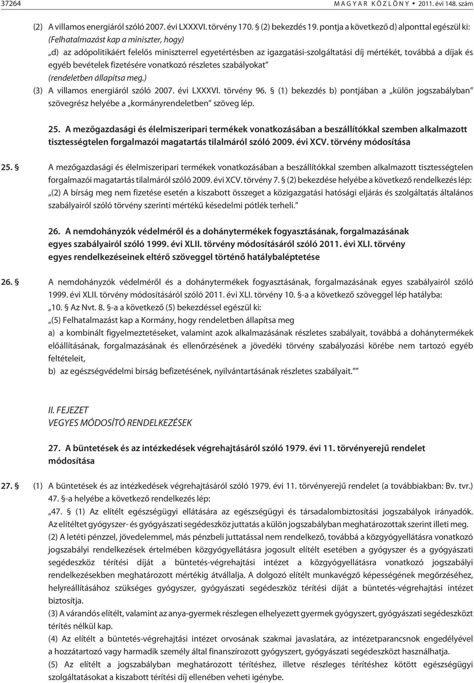 egyéb bevételek fizetésére vonatkozó részletes szabályokat (rendeletben állapítsa meg.) (3) A villamos energiáról szóló 2007. évi LXXXVI. törvény 96.