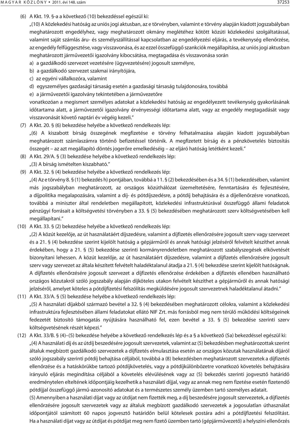 meghatározott okmány meglétéhez kötött közúti közlekedési szolgáltatással, valamint saját számlás áru- és személyszállítással kapcsolatban az engedélyezési eljárás, a tevékenység ellenõrzése, az