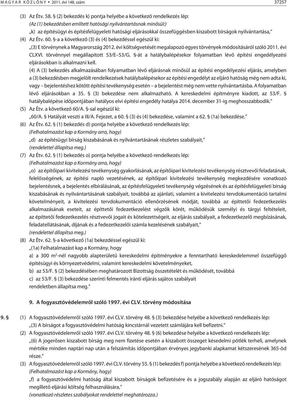 kiszabott bírságok nyilvántartása, (4) Az Étv. 60. -a a következõ (3) és (4) bekezdéssel egészül ki: (3) E törvénynek a Magyarország 2012.