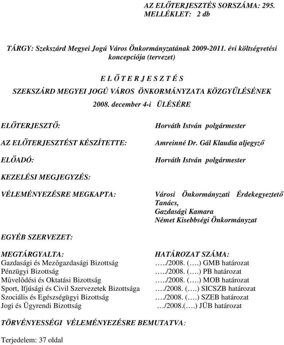 december 4-i ÜLÉSÉRE ELİTERJESZTİ: AZ ELİTERJESZTÉST KÉSZÍTETTE: ELİADÓ: Horváth István polgármester Amreinné Dr.