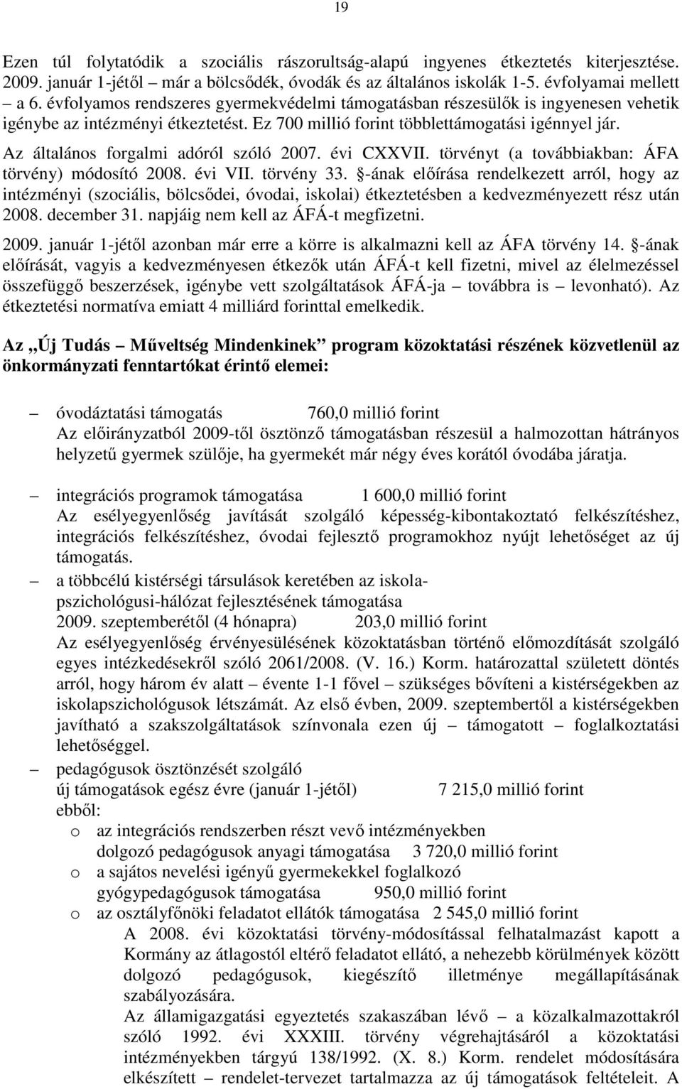 Az általános forgalmi adóról szóló 2007. évi CXXVII. törvényt (a továbbiakban: ÁFA törvény) módosító 2008. évi VII. törvény 33.