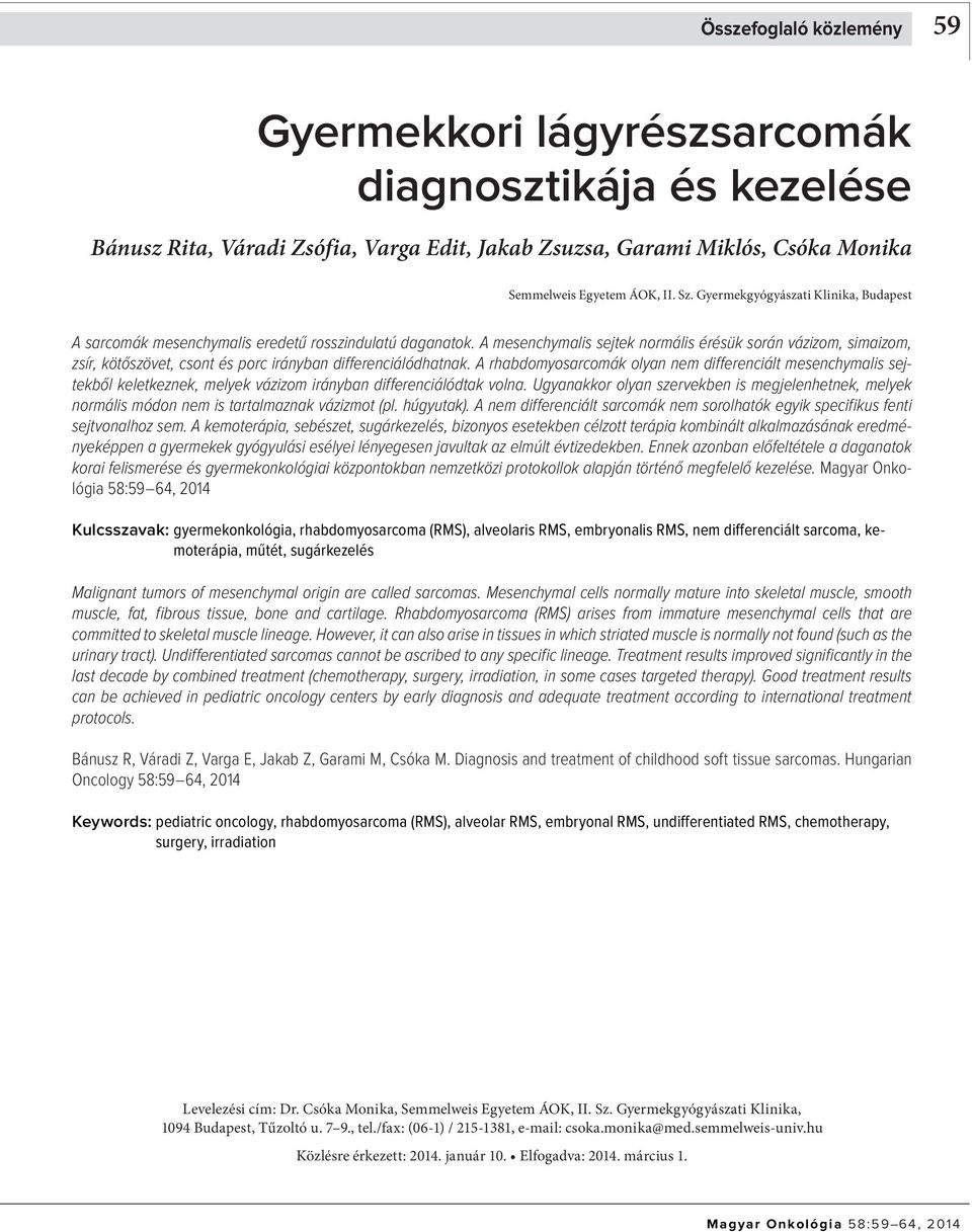 A mesenchymalis sejtek normális érésük során vázizom, simaizom, zsír, kötőszövet, csont és porc irányban differenciálódhatnak.