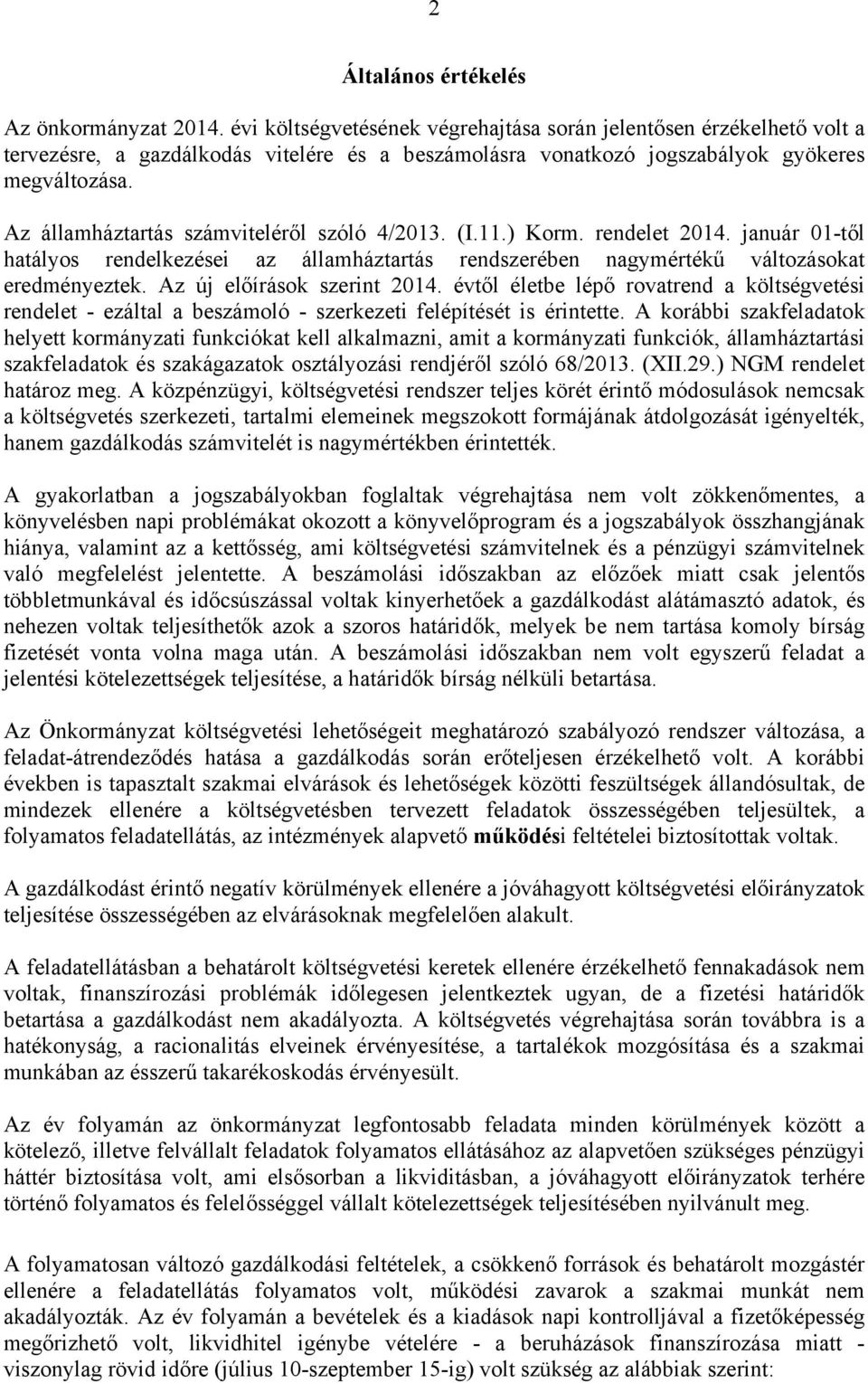 Az államháztartás számviteléről szóló 4/2013. (I.11.) Korm. rendelet 2014. január 01-től hatályos rendelkezései az államháztartás rendszerében nagymértékű változásokat eredményeztek.