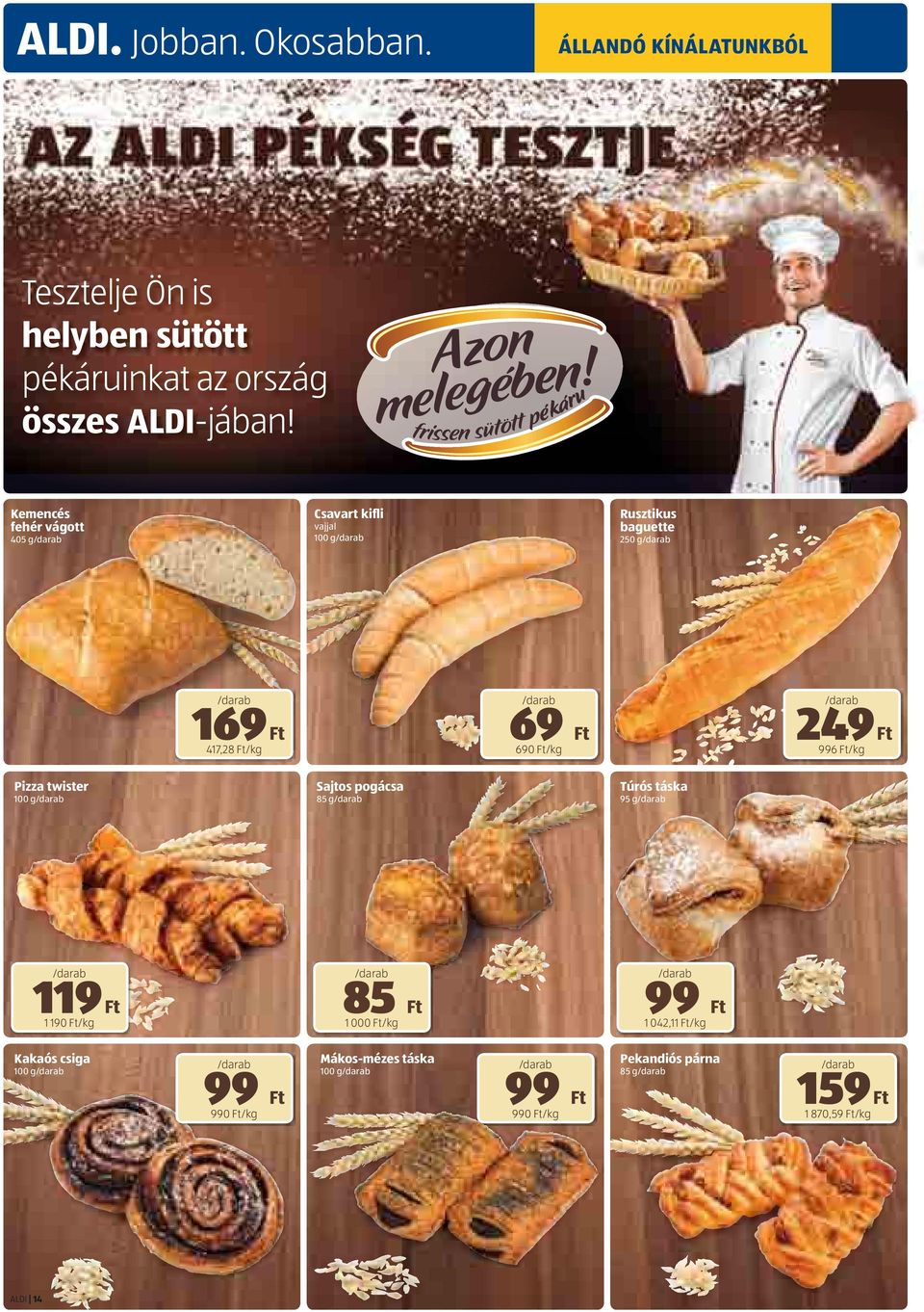 Kemencés fehér vágott 405 g Csavart kifli vajjal 100 g Rusztikus baguette 250 g 169 417,28 /kg 69 690 /kg 249