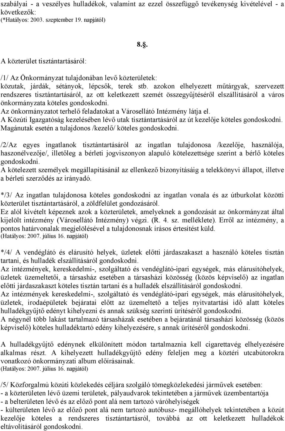 azokon elhelyezett műtárgyak, szervezett rendszeres tisztántartásáról, az ott keletkezett szemét összegyűjtéséről elszállításáról a város önkormányzata köteles gondoskodni.