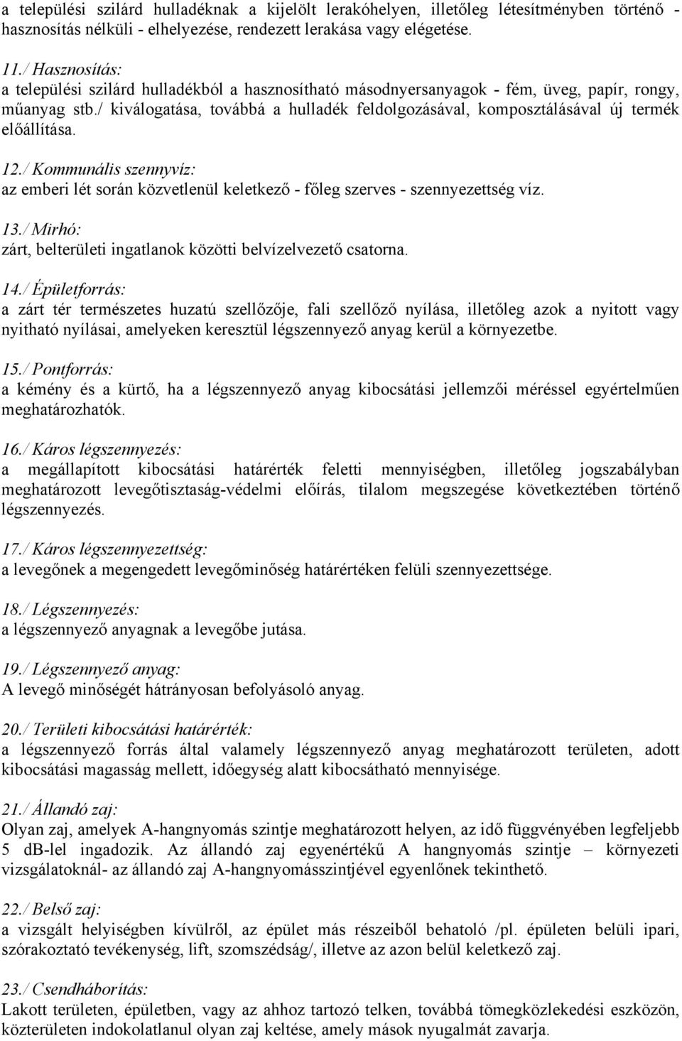 / kiválogatása, továbbá a hulladék feldolgozásával, komposztálásával új termék előállítása. 12./ Kommunális szennyvíz: az emberi lét során közvetlenül keletkező - főleg szerves - szennyezettség víz.