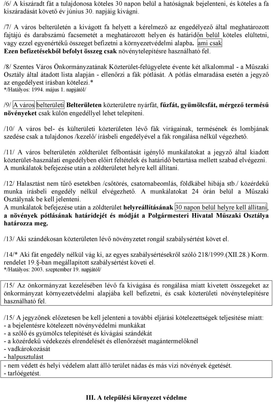 egyenértékű összeget befizetni a környezetvédelmi alapba. ami csak Ezen befizetésekből befolyt összeg csak növénytelepítésre használható fel.