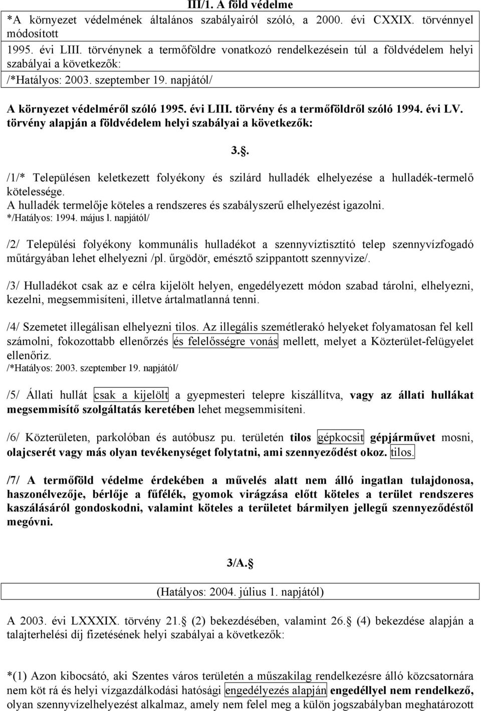 törvény és a termőföldről szóló 1994. évi LV. törvény alapján a földvédelem helyi szabályai a következők: 3.