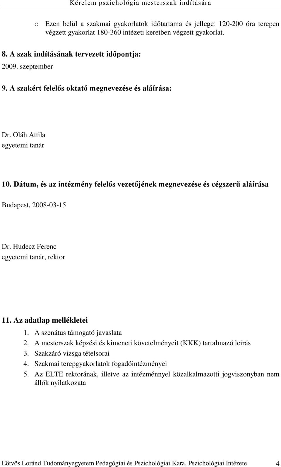 Hudecz Ferenc egyetemi tanár, rektor 11. Az adatlap mellékletei 1. A szenátus támogató javaslata 2. A mesterszak képzési és kimeneti követelményeit (KKK) tartalmazó leírás 3.