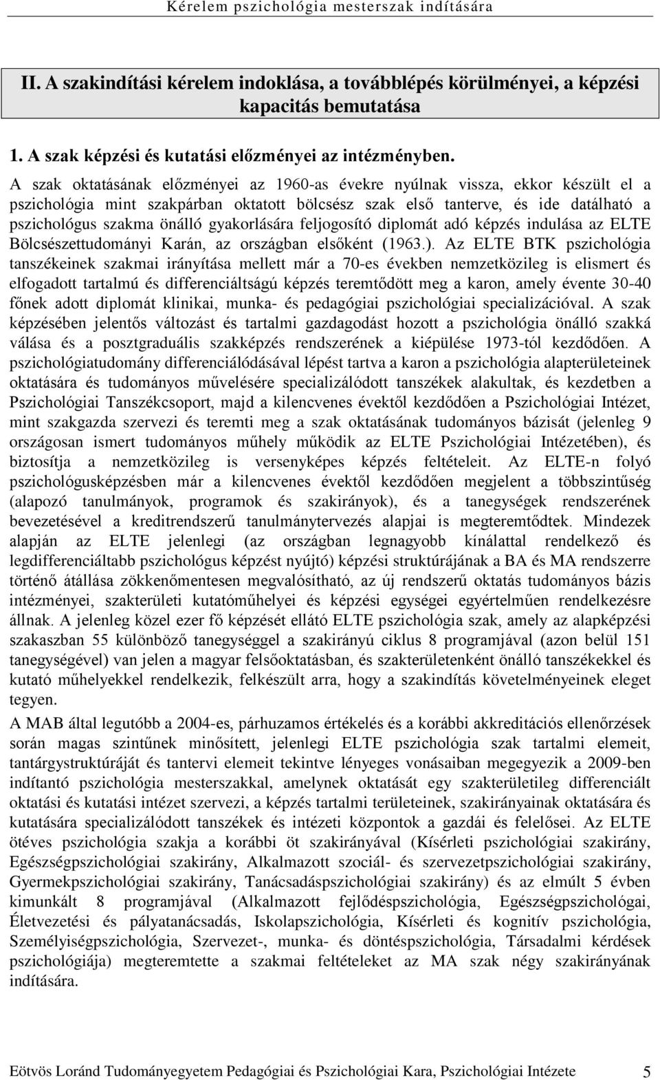 gyakorlására feljogosító diplomát adó képzés indulása az ELTE Bölcsészettudományi Karán, az országban elsőként (1963.).