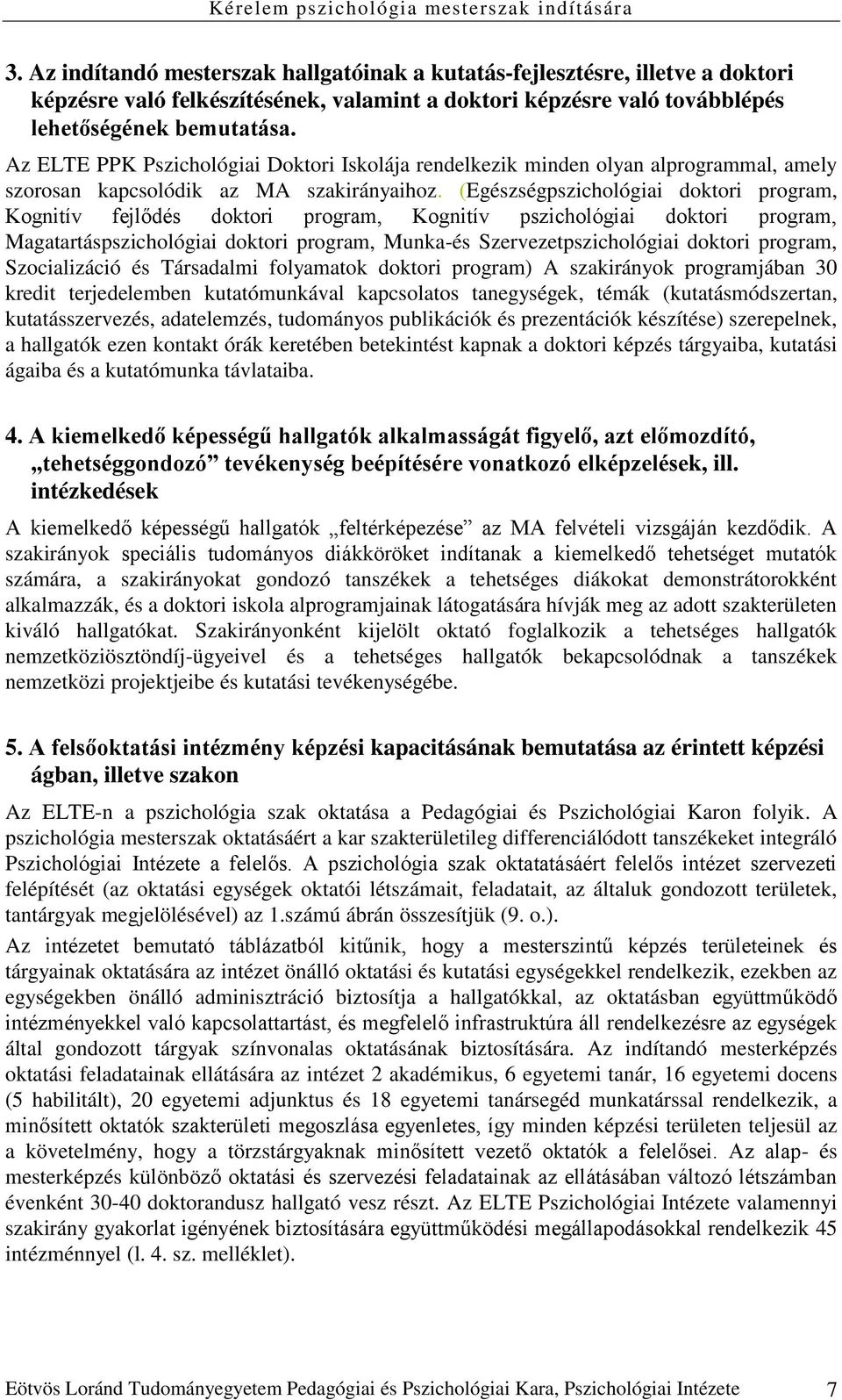 (Egészségpszichológiai doktori program, Kognitív fejlődés doktori program, Kognitív pszichológiai doktori program, Magatartáspszichológiai doktori program, Munka-és Szervezetpszichológiai doktori