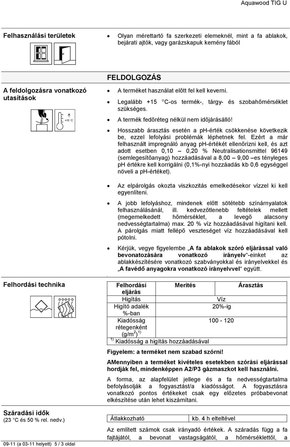 Hosszabb árasztás esetén a ph-érték csökkenése következik be, ezzel lefolyási problémák léphetnek fel.