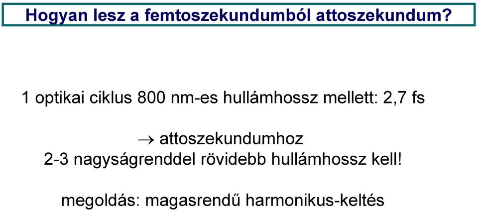 2,7 fs attoszekundumhoz 2-3 nagyságrenddel