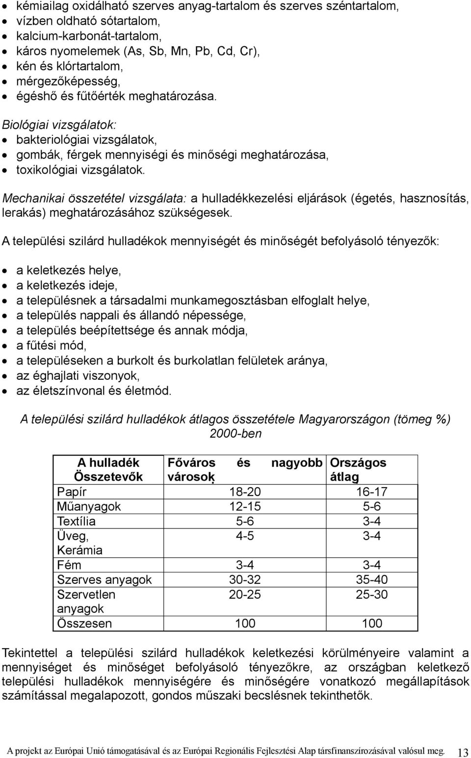 Mechanikai összetétel vizsgálata: a hulladékkezelési eljárások (égetés, hasznosítás, lerakás) meghatározásához szükségesek.