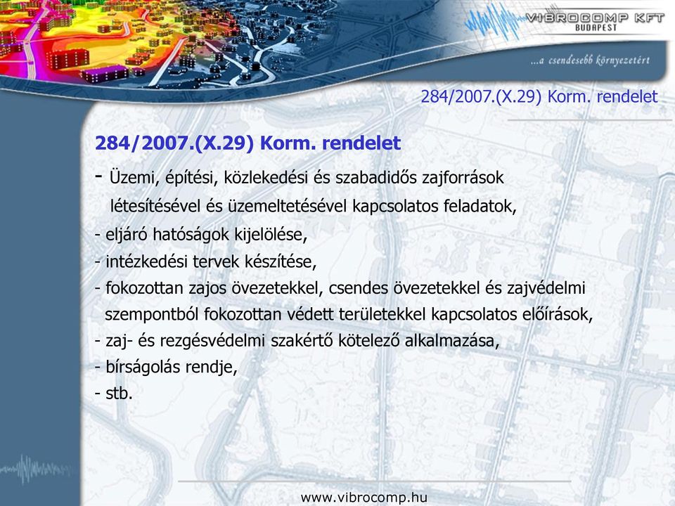 kapcsolatos feladatok, - eljáró hatóságok kijelölése, - intézkedési tervek készítése, - fokozottan zajos